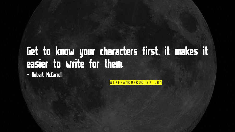 Medicalize Quotes By Robert McCarroll: Get to know your characters first, it makes