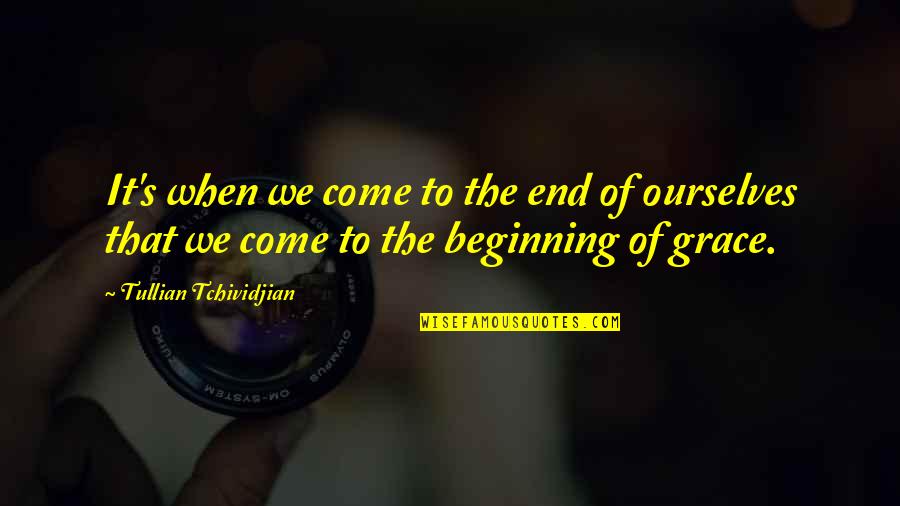 Medicalize Quotes By Tullian Tchividjian: It's when we come to the end of
