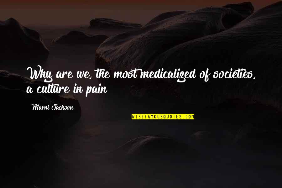 Medicalized Quotes By Marni Jackson: Why are we, the most medicalized of societies,