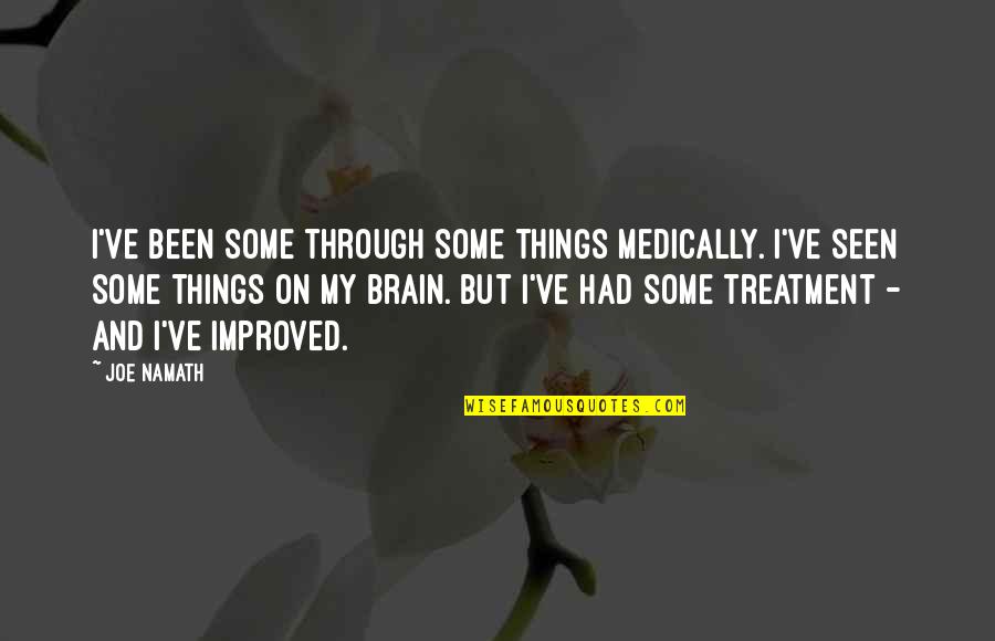 Medically Quotes By Joe Namath: I've been some through some things medically. I've