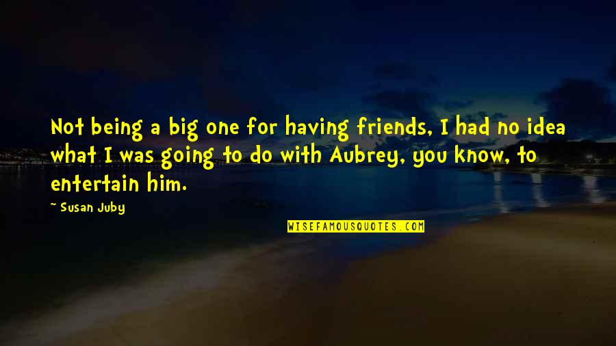 Medicaments Quotes By Susan Juby: Not being a big one for having friends,