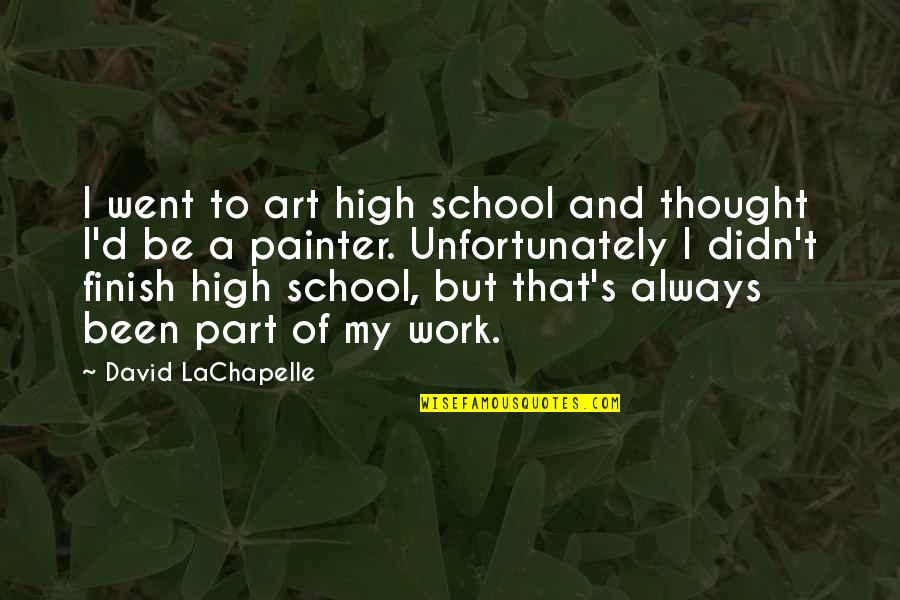 Medicare Supplements Quotes By David LaChapelle: I went to art high school and thought