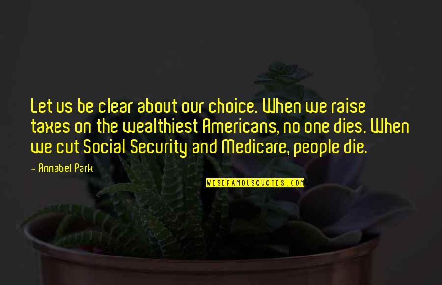 Medicare's Quotes By Annabel Park: Let us be clear about our choice. When