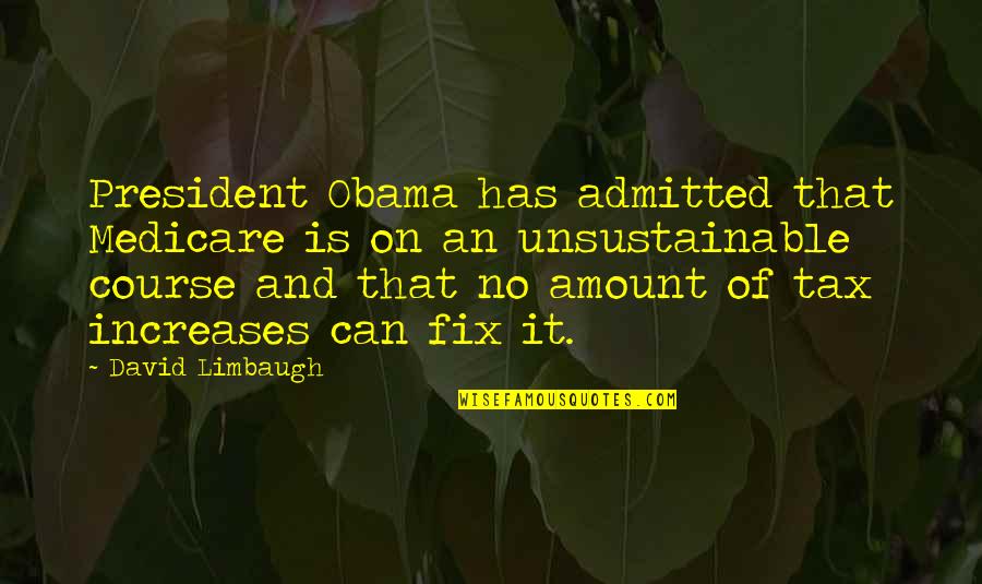Medicare's Quotes By David Limbaugh: President Obama has admitted that Medicare is on