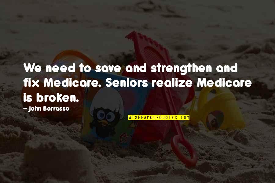 Medicare's Quotes By John Barrasso: We need to save and strengthen and fix