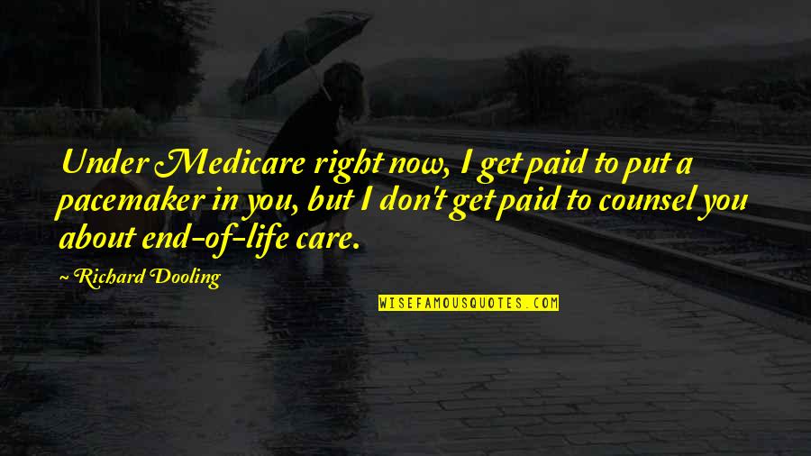 Medicare's Quotes By Richard Dooling: Under Medicare right now, I get paid to