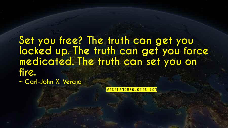 Medicated Quotes By Carl-John X. Veraja: Set you free? The truth can get you