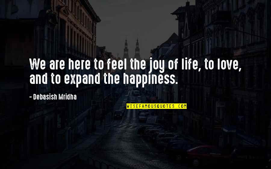Medicated Quotes By Debasish Mridha: We are here to feel the joy of