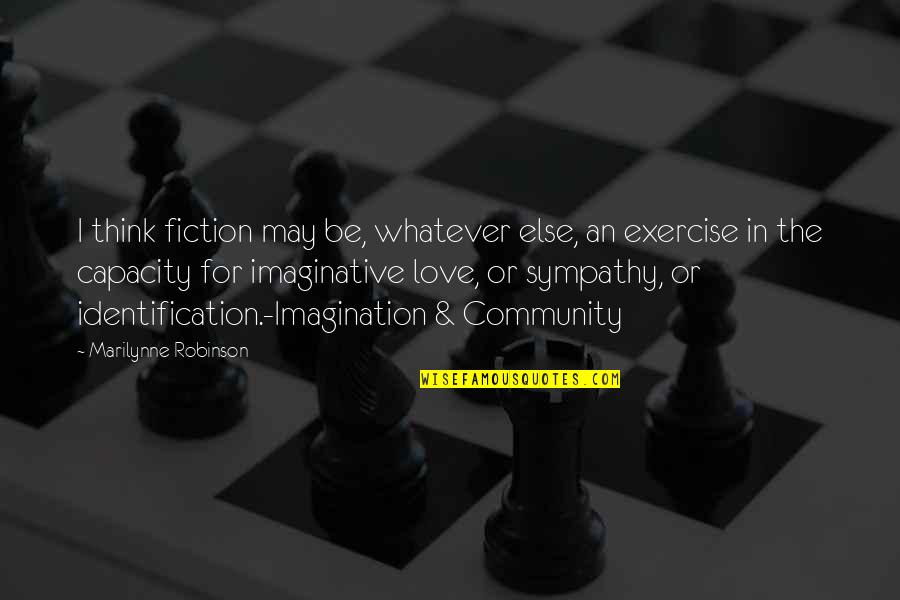 Medication Price Quotes By Marilynne Robinson: I think fiction may be, whatever else, an