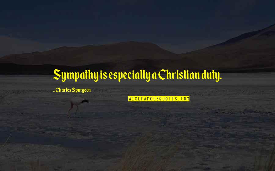 Medici Quotes By Charles Spurgeon: Sympathy is especially a Christian duty.