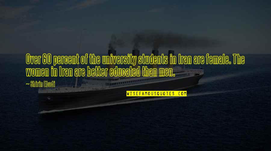 Medicinalessentials Quotes By Shirin Ebadi: Over 60 percent of the university students in Medicinalessentials Quotes By Shirin Ebadi: Over 60 percent of the university students in