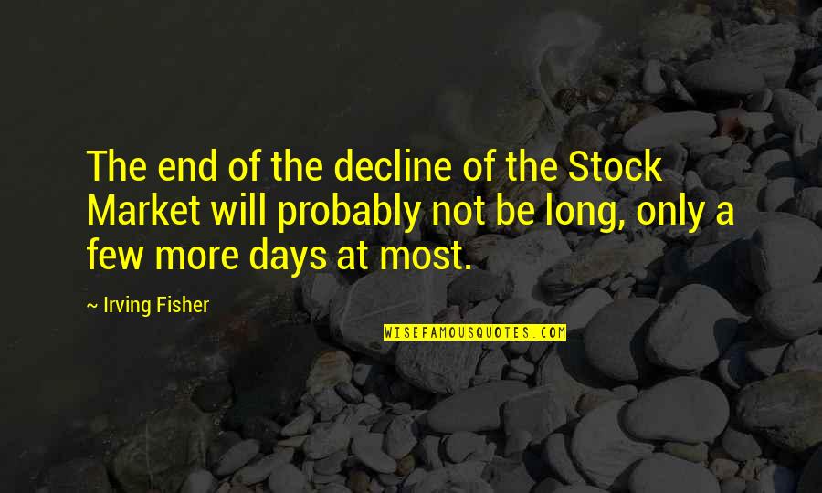 Medicinals Timber Quotes By Irving Fisher: The end of the decline of the Stock