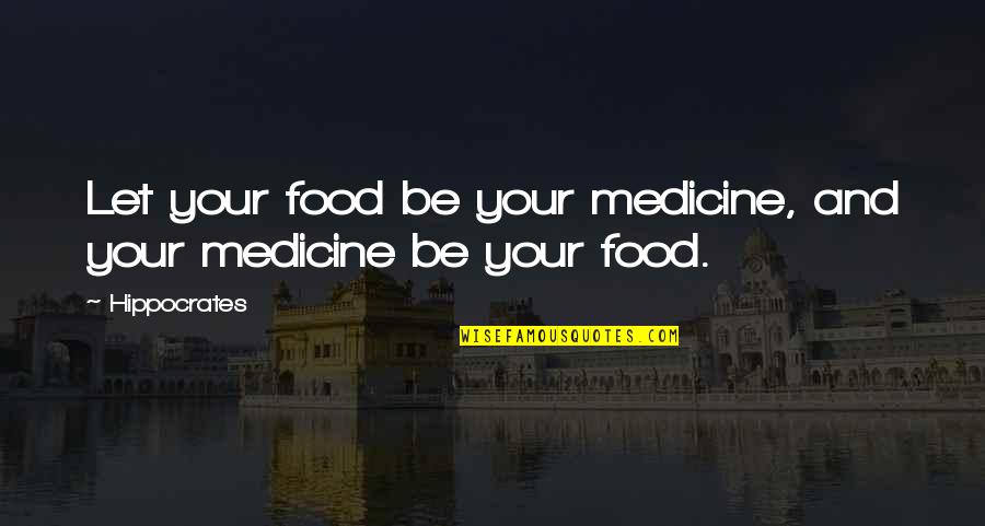 Medicine And Food Quotes By Hippocrates: Let your food be your medicine, and your