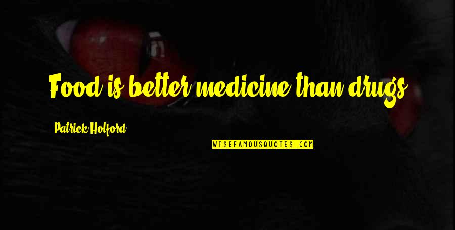 Medicine And Food Quotes By Patrick Holford: Food is better medicine than drugs