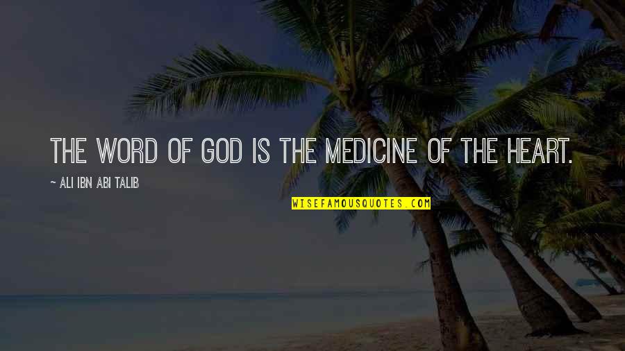 Medicine And God Quotes By Ali Ibn Abi Talib: The word of God is the medicine of