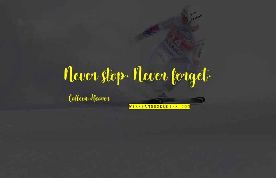 Medicine And God Quotes By Colleen Hoover: Never stop. Never forget.