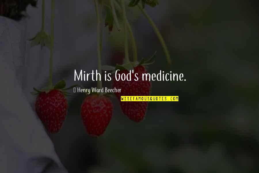 Medicine And God Quotes By Henry Ward Beecher: Mirth is God's medicine.