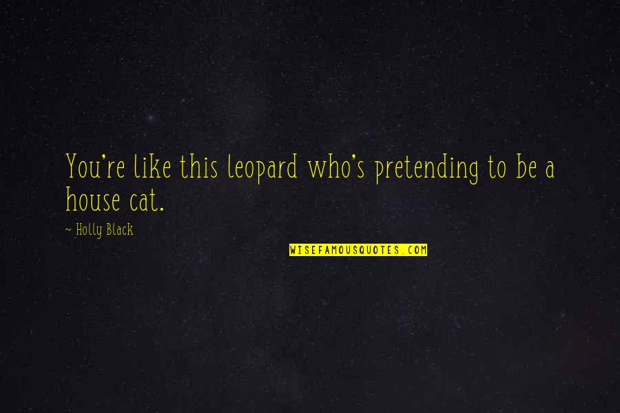 Medicine And God Quotes By Holly Black: You're like this leopard who's pretending to be