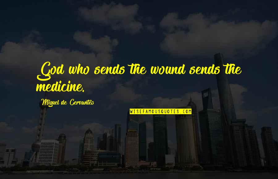Medicine And God Quotes By Miguel De Cervantes: God who sends the wound sends the medicine.