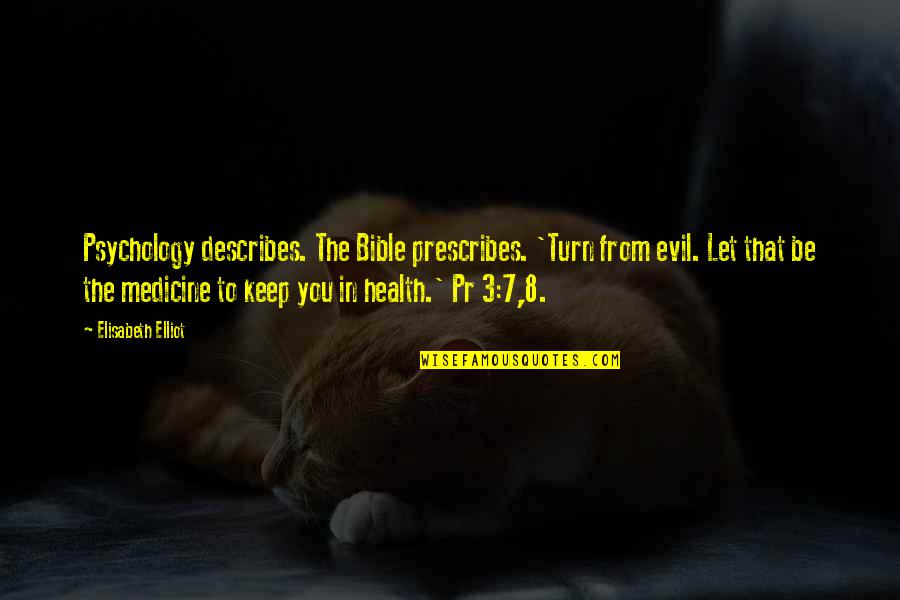 Medicine And Health Quotes By Elisabeth Elliot: Psychology describes. The Bible prescribes. 'Turn from evil.