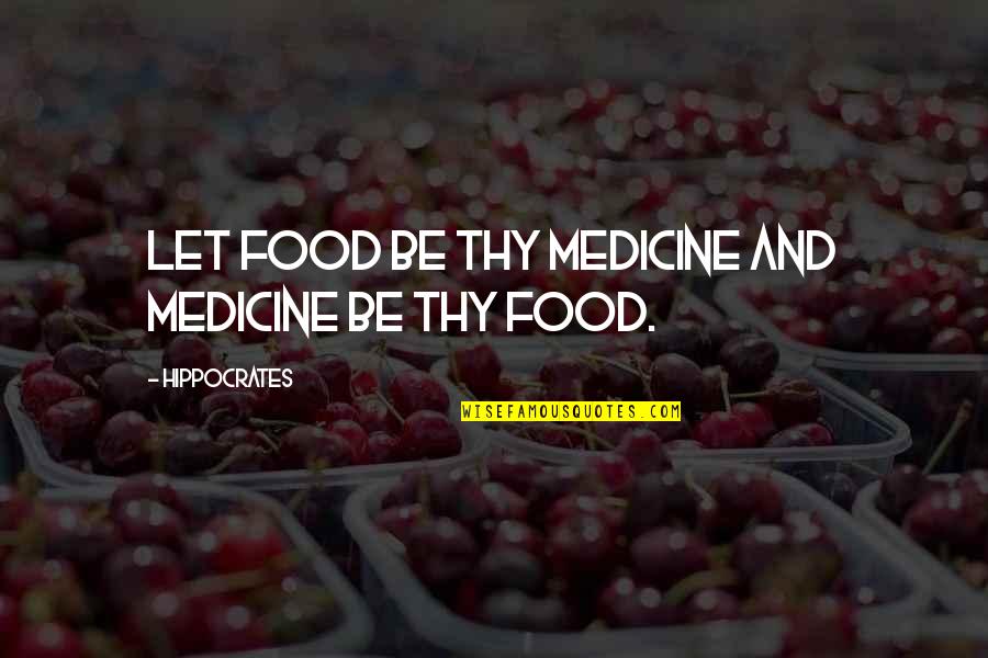 Medicine And Health Quotes By Hippocrates: Let food be thy medicine and medicine be
