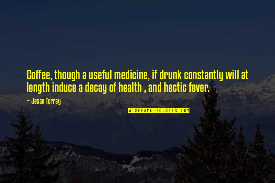 Medicine And Health Quotes By Jesse Torrey: Coffee, though a useful medicine, if drunk constantly