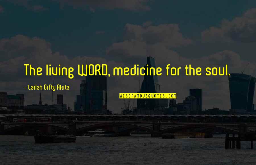 Medicine And Health Quotes By Lailah Gifty Akita: The living WORD, medicine for the soul.
