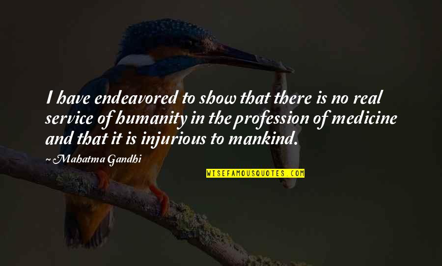 Medicine And Humanity Quotes By Mahatma Gandhi: I have endeavored to show that there is