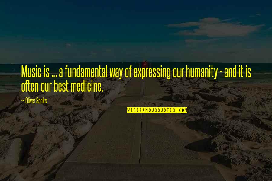 Medicine And Humanity Quotes By Oliver Sacks: Music is ... a fundamental way of expressing