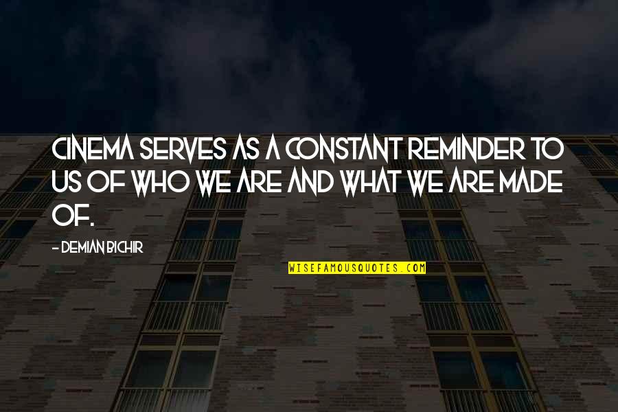 Medicine And Technology Quotes By Demian Bichir: Cinema serves as a constant reminder to us