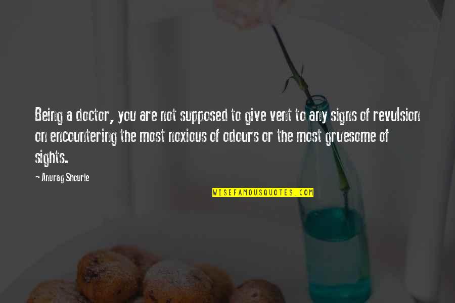 Medicine Doctor Quotes By Anurag Shourie: Being a doctor, you are not supposed to