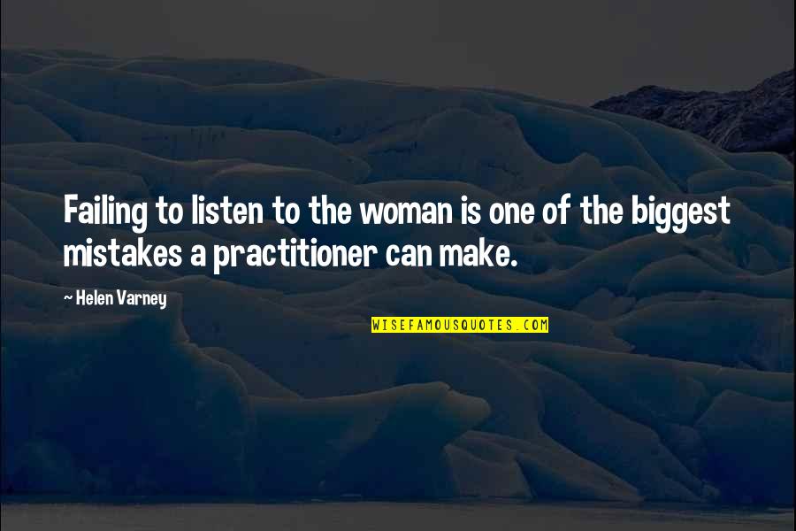 Medicine Doctor Quotes By Helen Varney: Failing to listen to the woman is one