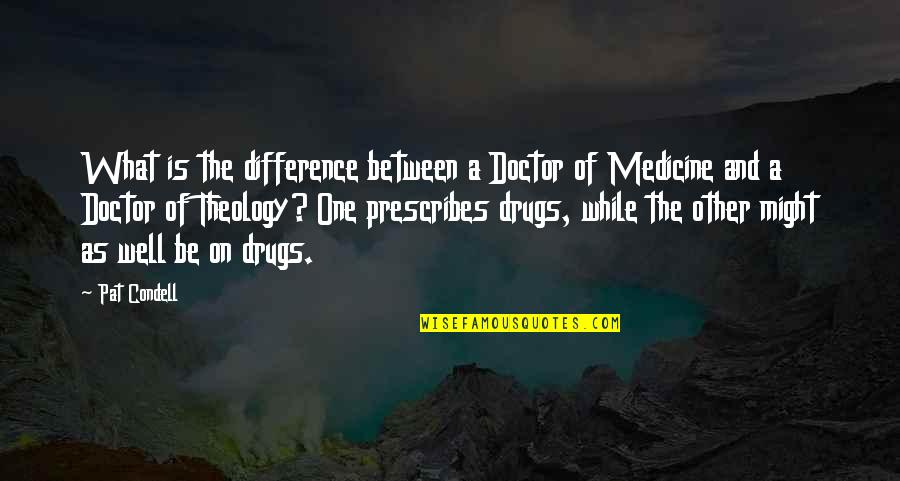 Medicine Doctor Quotes By Pat Condell: What is the difference between a Doctor of