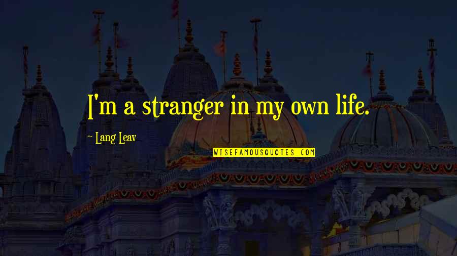 Medicine During The Civil War Quotes By Lang Leav: I'm a stranger in my own life.