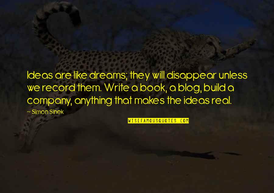 Medicine From Famous Americans Quotes By Simon Sinek: Ideas are like dreams; they will disappear unless