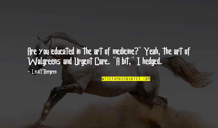 Medicine Funny Quotes By Lisa T Bergren: Are you educated in the art of medicine?"