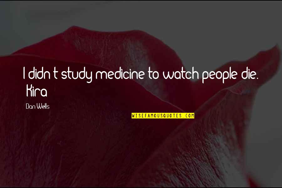 Medicine Life Quotes By Dan Wells: I didn't study medicine to watch people die.