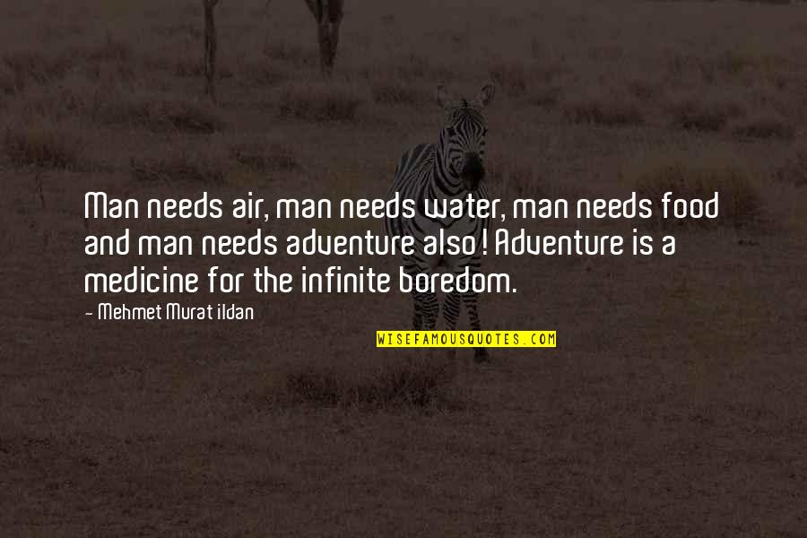 Medicine Man Quotes By Mehmet Murat Ildan: Man needs air, man needs water, man needs