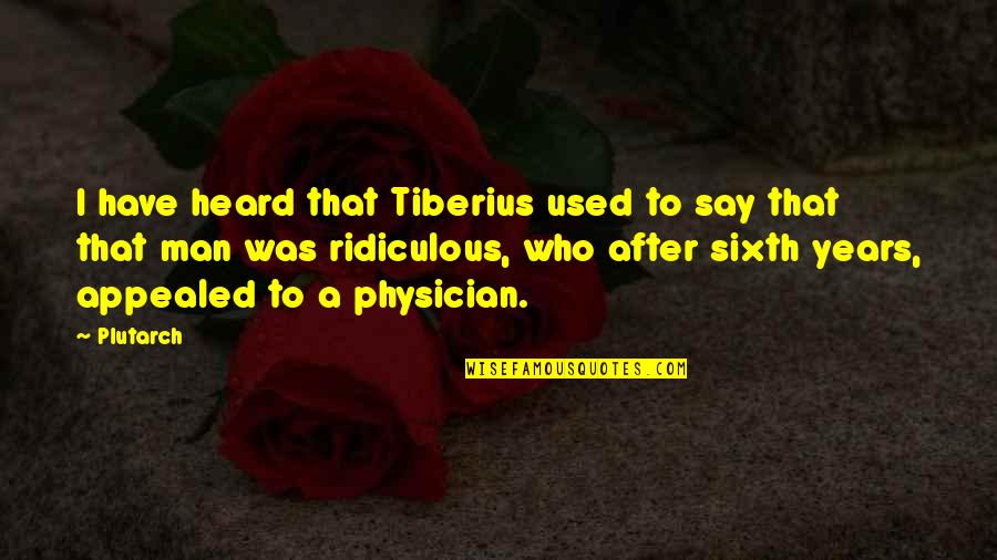 Medicine Man Quotes By Plutarch: I have heard that Tiberius used to say