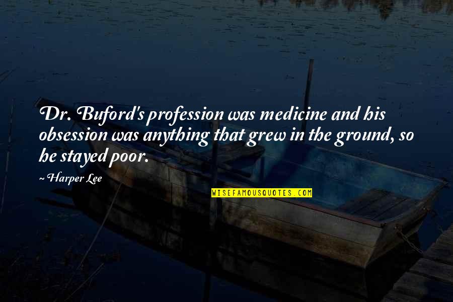 Medicine Profession Quotes By Harper Lee: Dr. Buford's profession was medicine and his obsession