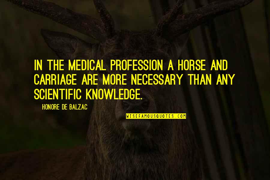 Medicine Profession Quotes By Honore De Balzac: In the medical profession a horse and carriage