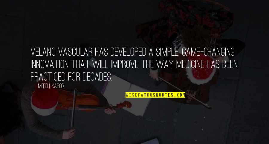Medicine Quotes By Mitch Kapor: Velano Vascular has developed a simple, game-changing innovation