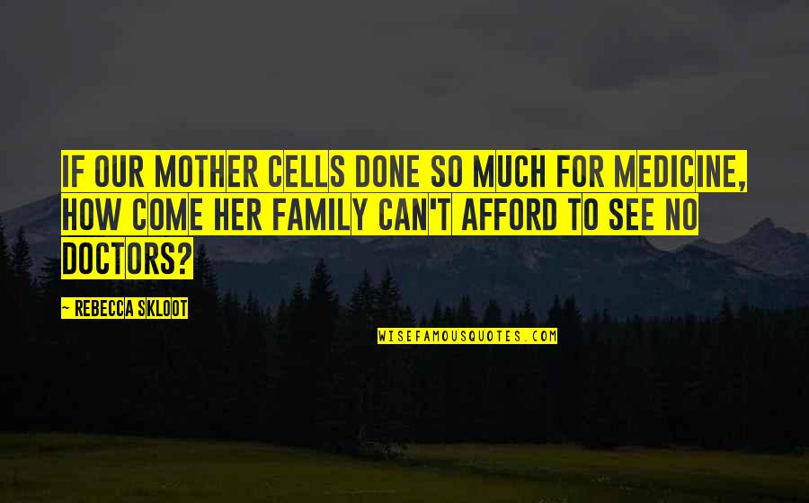 Medicine Quotes By Rebecca Skloot: if our mother cells done so much for