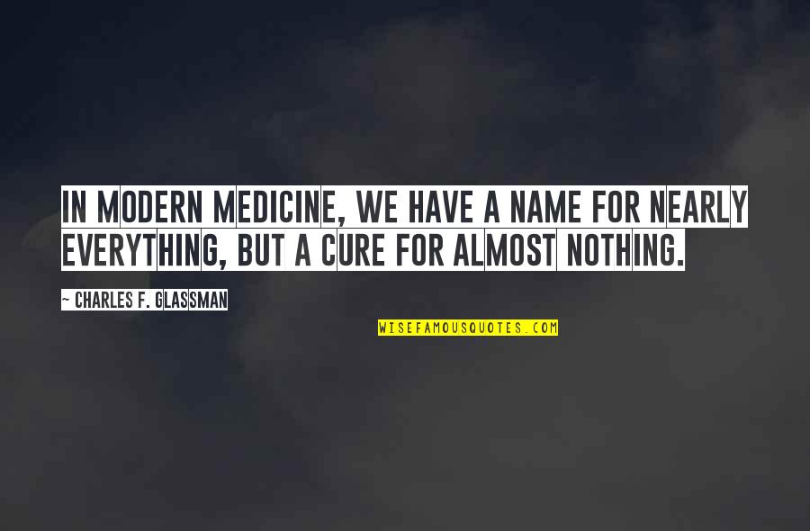 Medicine Quotes Quotes By Charles F. Glassman: In modern medicine, we have a name for