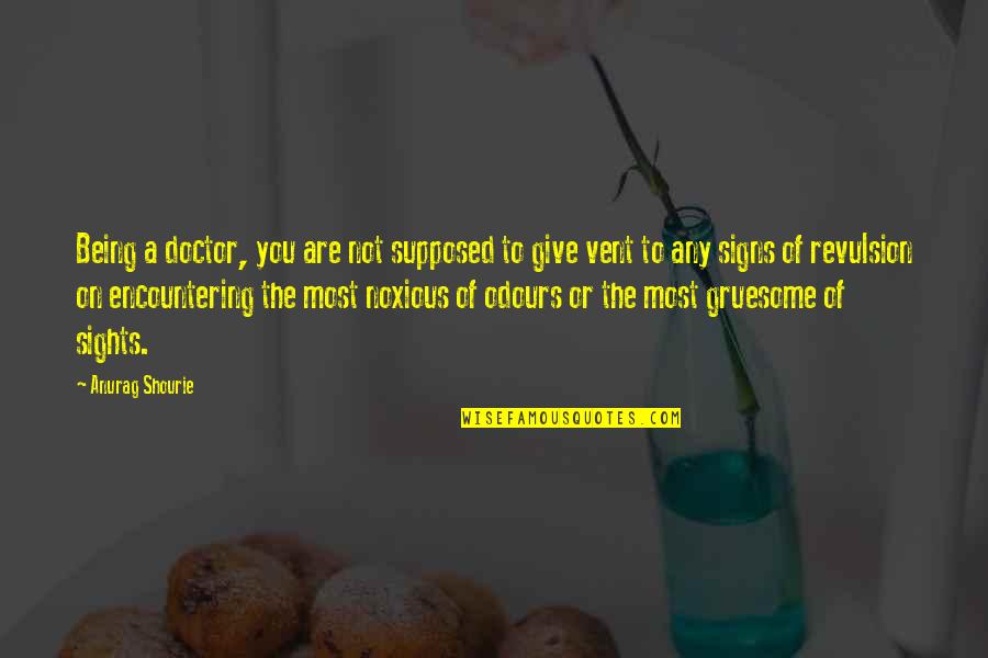 Medicine Students Quotes By Anurag Shourie: Being a doctor, you are not supposed to