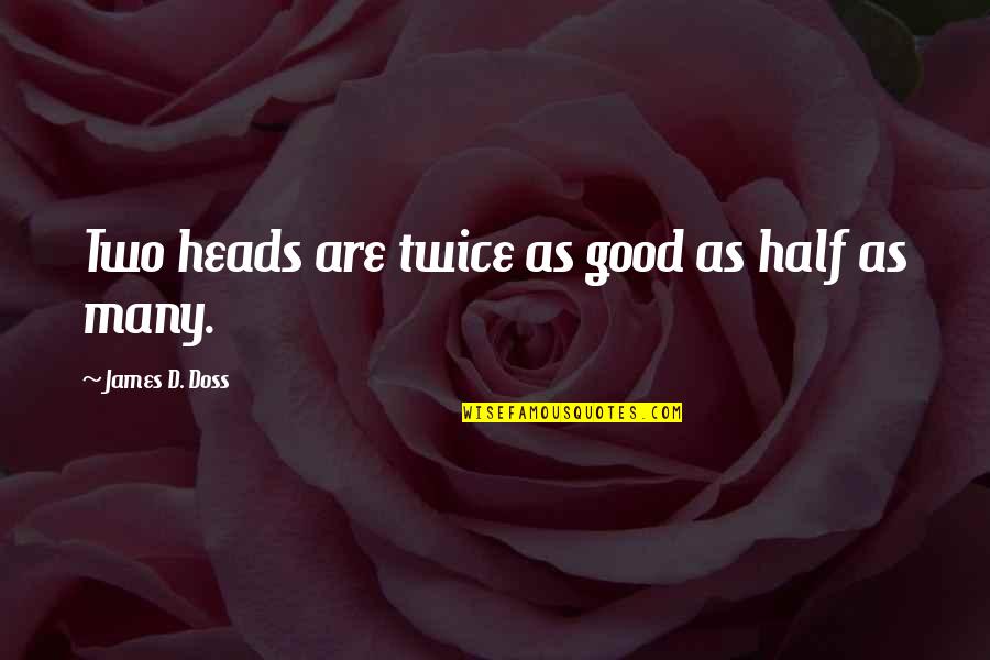 Medicine Students Quotes By James D. Doss: Two heads are twice as good as half