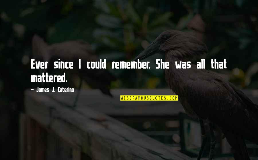 Medicine They Give After Birth Quotes By James J. Caterino: Ever since I could remember, She was all Medicine They Give After Birth Quotes By James J. Caterino: Ever since I could remember, She was all
