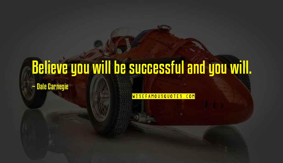 Medicne Quotes By Dale Carnegie: Believe you will be successful and you will.