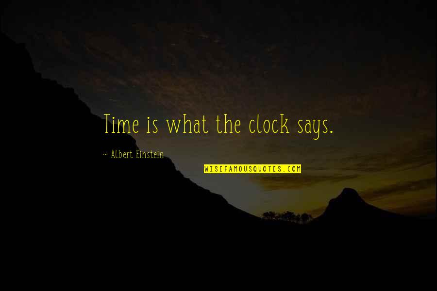 Medico Legal Quotes By Albert Einstein: Time is what the clock says.