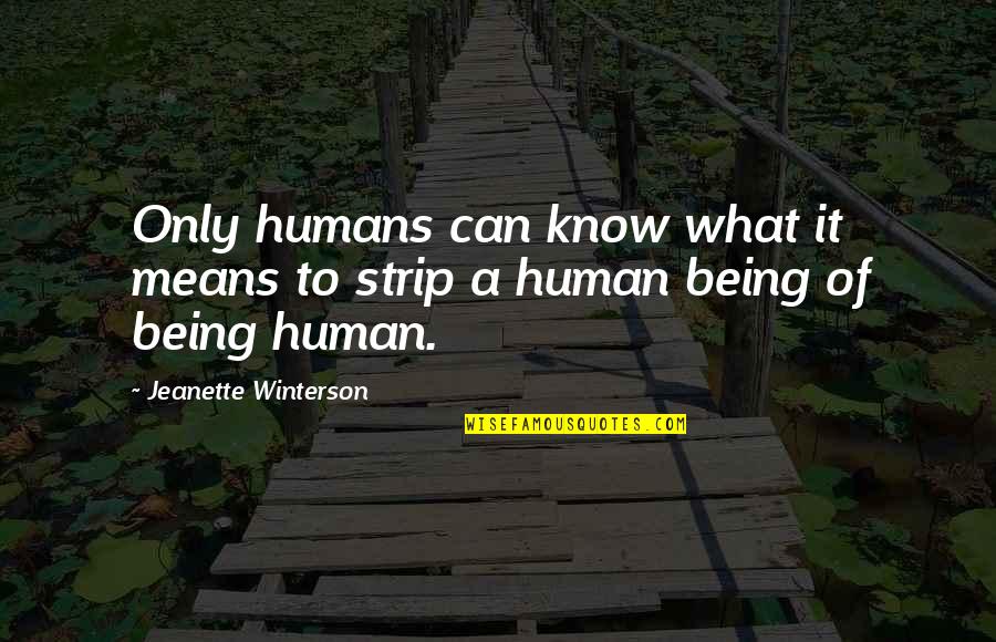 Medico Legal Quotes By Jeanette Winterson: Only humans can know what it means to